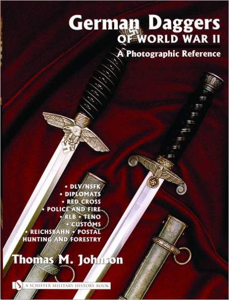 German Daggers of World War II - A Photographic Reference: Volume 3 - DLV/NSFK . Diplomats . Red Cross . Police and Fire . RLB . TENO . Customs . Reichsbahn . Postal . Hunting and Forestry . Etc.