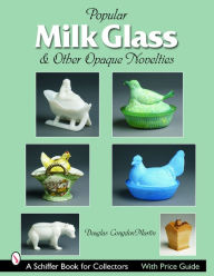 Title: Milk Glass & Other Opaque Novelties, Author: Douglas Congdon-Martin