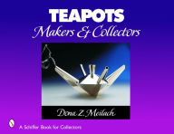 Title: Teapots: Makers & Collectors, Author: Dona Z. Meilach