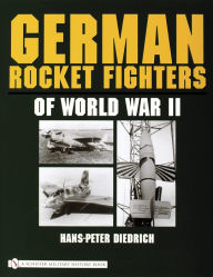 Title: German Rocket Fighters of World War II, Author: Hans-Peter Diedrich