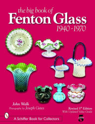 Title: The Big Book of Fenton Glass: 1940-1970, Author: John Walk
