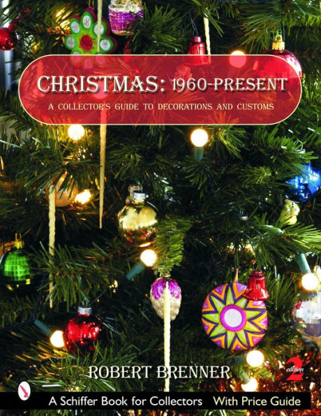 Christmas 1960 to the Present: A Collector's Guide to Decorations and Customs