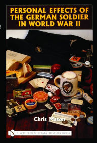 Title: Personal Effects of the German Soldier in World War II, Author: Chris Mason