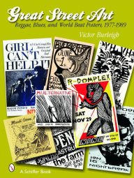 Title: Great Street Art: Reggae, Blues, and World Beat Posters, 1977-1989: Reggae, Blues, and World Beat Posters, 1977-1989, Author: Victor Burleigh
