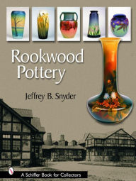 Title: Rookwood Pottery, Author: Jeffrey B. Snyder