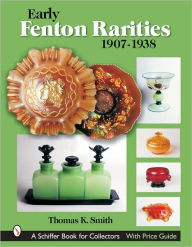 Title: Early Fenton Rarities: 1907-1938, Author: Thomas K. Smith