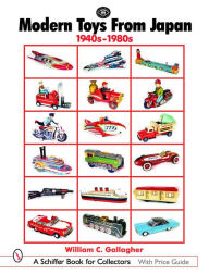 Title: Modern Toys From Japan: 1940s-1980s, Author: William C. Gallagher
