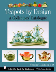 Title: Teapots by Design: A Collectors' Catalogue, Author: Unjeria C. Jackson