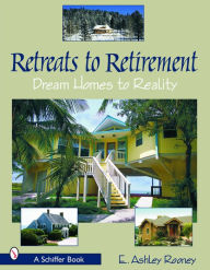 Title: Retreats to Retirement: Dream Homes to Reality, Author: E. Ashley Rooney