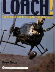 Title: Loach!: The Story of the H-6/Model 500 Helicopter, Author: Wayne Mutza