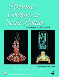 Title: Perfume, Cologne, and Scent Bottles, Author: Jacquelyne North