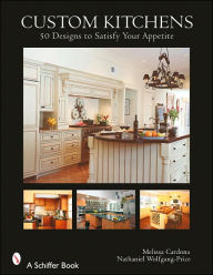 Title: Custom Kitchens: 50 Designs to Satisfy Your Appetite, Author: Melissa Cardona
