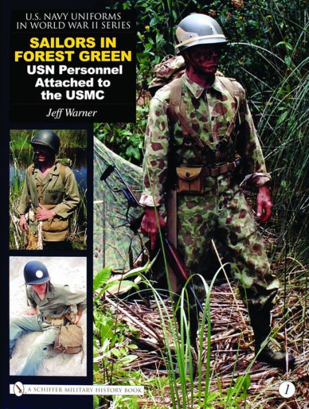 U.S. Navy Uniforms in World War II Series: Vol.1: Sailors in Forest Green: USN Personnel Attached to the USMC