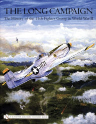 Title: The Long Campaign: The History of the 15th Fighter Group in World War II, Author: John W. Lambert