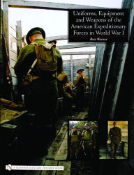 Title: Uniforms, Equipment and Weapons of the American Expeditionary Forces in World War I, Author: Brett Werner