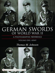 Title: German Swords of World War II - A Photographic Reference: Vol.1: Army, Author: Thomas M. Johnson