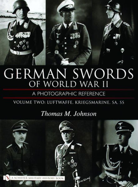 German Swords of World War II - A Photographic Reference: Vol.2: Luftwaffe, Kriegsmarine, SA, SS