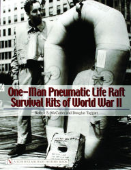 Title: One-Man Pneumatic Life Raft Survival Kits of World War II, Author: Robert S. McCarter