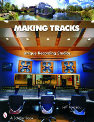 Title: Making Tracks: Unique Recording Studio Environments, Author: Jeff Touzeau