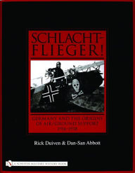 Title: Schlachtflieger!: Germany and the Origins of Air/Ground Support, 1916-1918, Author: Rick Duiven