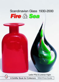 Title: Scandinavian Glass 1930-2000: Fire & Sea: Fire & Sea, Author: Leslie Pina