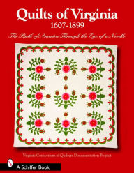 Title: Quilts of Virginia 1607-1899: The Birth of America Through the Eye of a Needle, Author: Virginia Consortium of Quilters' Documentation Project