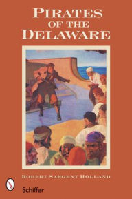 Title: Pirates of the Delaware, Author: Rupert Sargent Holland