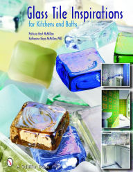 Title: Glass Tile Inspirations for Kitchens and Baths, Author: Patricia Hart McMillan