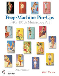 Title: Peep-Machine Pin-Ups: 1940s-1950s Mutoscope Art, Author: Don Preziosi