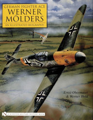 Title: German Fighter Ace Werner Mölders: An Illustrated Biography, Author: Ernest Obermaier