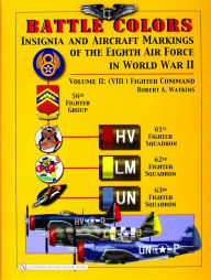 Title: Battle Colors: Insignia and Aircraft Markings of the 8th Air Force in World War II: Vol 2: (VIII) Fighter Command, Author: Robert A. Watkins
