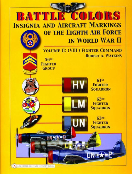 Battle Colors: Insignia and Aircraft Markings of the 8th Air Force in World War II: Vol 2: (VIII) Fighter Command