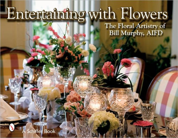 Entertaining with Flowers: The Floral Artistry of Bill Murphy
