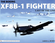 Title: The Boeing XF8B-1 Fighter: Last of the Line, Author: Jared A. Zichek