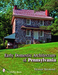 Title: Early Domestic Architecture of Pennsylvania, Author: Eleanor Raymond