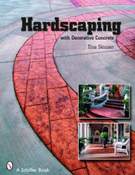 Title: Hardscaping with Decorative Concrete, Author: Tina Skinner