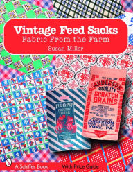 Title: Vintage Feed Sacks: Fabric From the Farm, Author: Susan Miller