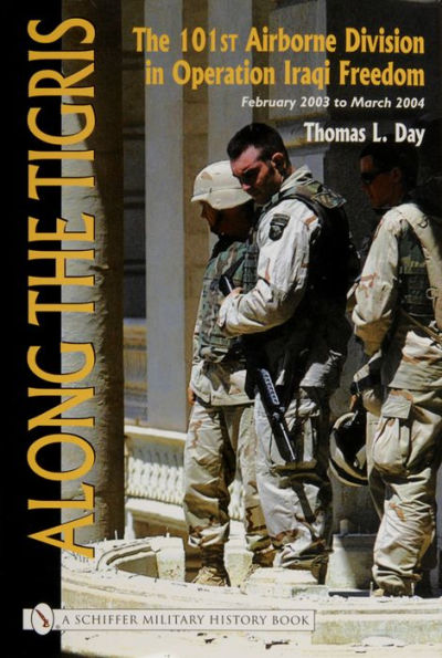 Along the Tigris: The 101st Airborne Division in Operation Iraqi Freedom, February 2003 to March 2004