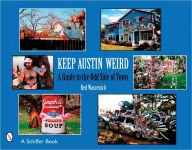 Title: Keep Austin Weird: A Guide to the Odd Side of Town, Author: Red Wassenich