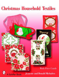 Title: Christmas Household Textiles: 1920s-1970s, Author: Jeanette and Donald Michalets