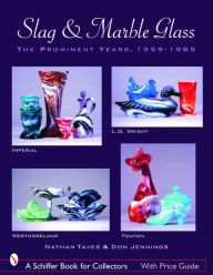 Title: Slag & Marble Glass: The Prominent Years 1959-1985, Author: Nathan Taves