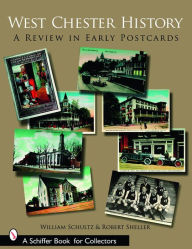 Title: West Chester History: A Review in Early Postcards, Author: William Schultz