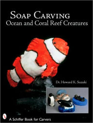 Title: Soap Carving Ocean and Coral Reef Creatures, Author: Dr. Howard K. Suzuki