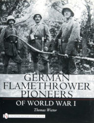 Title: German Flamethrower Pioneers of World War I, Author: Thomas Wictor