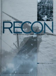 Title: Combat Recon: 5th Air Force Images from the SW Pacific 1943-45, Author: Robert Stava