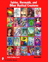 Title: Fairies, Mermaids, and Other Mystical Creatures: Artist Trading Cards, Author: Renee Mallett