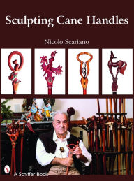 Title: Sculpting Cane Handles, Author: Nicolo Scariano