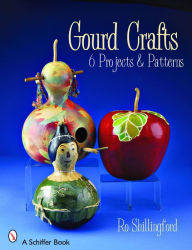 Title: Gourd Crafts: 6 Projects & Patterns, Author: Ro Shillingford