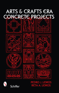 Title: Arts & Crafts Era Concrete Projects, Author: Pedro J. Lemos