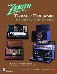 Title: The Zenith® TRANS-OCEANIC: The Royalty of Radios, Author: John H. Bryant